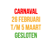  Carnaval 26 februari t/m 5 maart gesloten